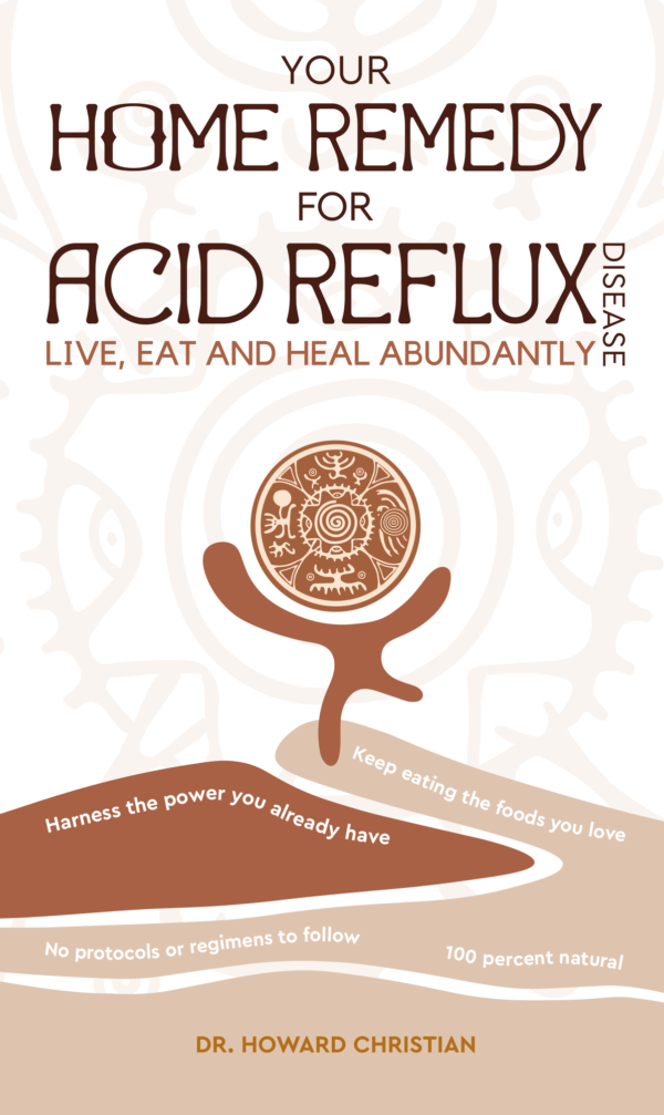Your Home Remedy for Acid Reflux Disease: Live, Eat and Heal Abundantly