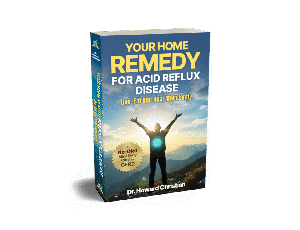 The image is of the paperback version of Your Home Remedy for Acid Reflux Disease: Live, Eat and Heal Abundantly by Dr. Howard Christian. The book features badge text that reads, "The No-Diet MindBody Cure for GERD"