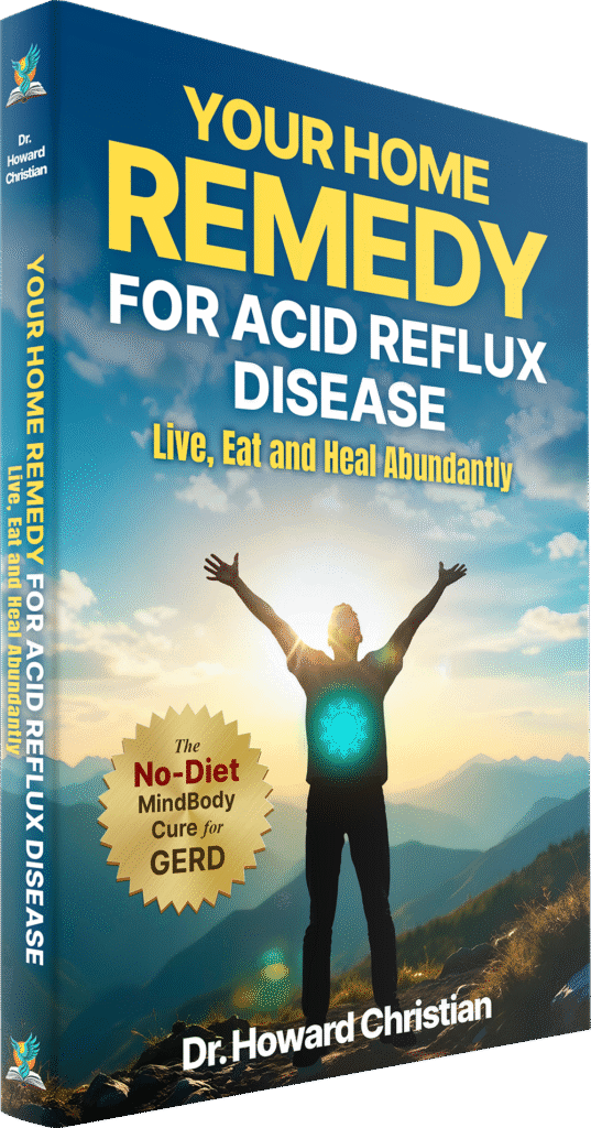The image is of the paperback version of Your Home Remedy for Acid Reflux Disease: Live, Eat and Heal Abundantly by Dr. Howard Christian. The book features badge text that reads, "The No-Diet MindBody Cure for GERD"